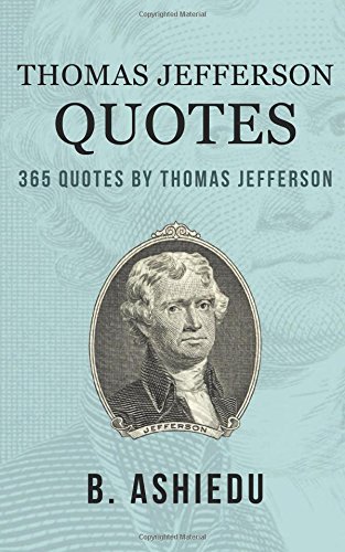 Thomas Jefferson Quotes: 365 Quotes By Thomas Jefferson