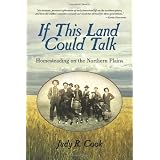 If This Land Could Talk: Homesteading on the Northern Plains