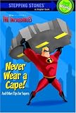 Never Wear a Cape! And Other Tips for Supers (The Incredibles Chapter Book)