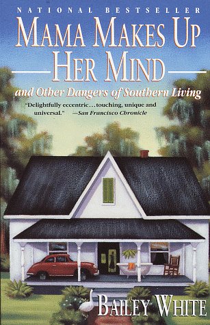 Mama Makes Up Her Mind: And Other Dangers of Southern Living