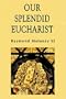 Our Splendid Eucharist: Reflections on Mass and Sacrament