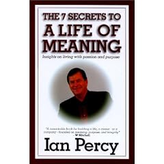 The 7 Secrets to a Life of Meaning: Insights on living with passion and purpose