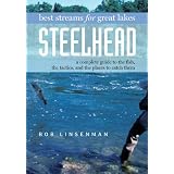 BestStreamsforGreatLakesSteelhead:ACompleteGuidetotheFish,theTactics,andthePlacestoCatchThem