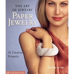 The Art of Jewelry: Paper Jewelry: 35 Creative Projects (Lark Jewelry Books)