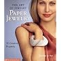 The Art of Jewelry: Paper Jewelry: 35 Creative Projects (Lark Jewelry Book)