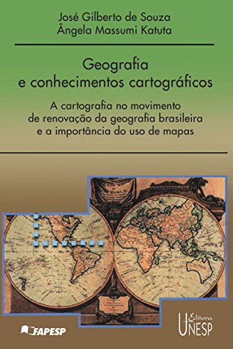 Geografia E Conhecimentos Cartográficos - A Cartografia Na Renovação Da Geografia Brasileira E A Importância Do Uso De Mapas (Portuguese Edition)