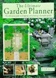 The Ultimate Garden Planner: The Definitive Guide to Designing and Planting a Beautiful Garden