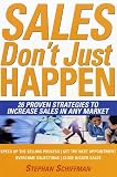 Sales Dont Just Happen: 26 Proven Strategies to Increase Sales in Any Market