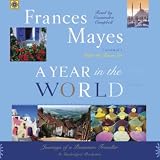 A Year in the World: Journeys of a Passionate Traveller Frances Mayes