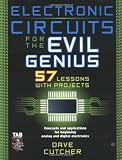 Electronic Circuits for the Evil Genius: 57 Lessons with Projects