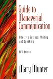 Guide to Managerial Communication: Effective Business Writing and Speaking (5th Edition)