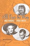 All Over the Map: True Heroes of Texas Music (Jack & Doris Smothers Series in Texas History, Life, and Culture)