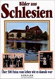 Bilder aus Schlesien: �ber 500 Fotos vom Leben wie es damals war - Wolfgang Schwarz