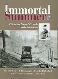 Immortal Summer : A Victorian Woman's Travels In The Southwest : The 1897 Letters & Photographs Of Amelia Hollenback