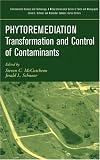 Phytoremediation: Transformation and Control of Contaminants (Environmental Science and Technology: A Wiley-Interscience Series of Texts and Monographs)
