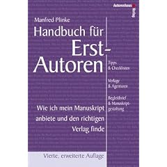 Handbuch f�r Erstautoren - Wie ich mein Manuskript anbiete und den richtigen Verlag finde. Tipps & Checklisten, Verlage & Agenturen, Begleitbrief & Manuskriptgestaltung