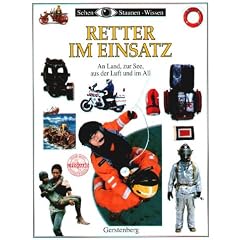 Sehen, Staunen, Wissen: Retter im Einsatz. An Land, zur See, aus der Luft und im All