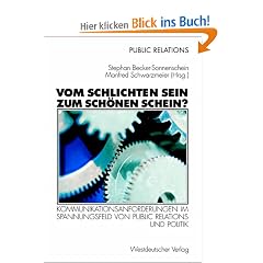 Vom schlichten Sein zum sch�nen Schein? . Kommunikationsanforderungen im Spannungsfeld von Public Relations und Politik