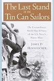 The Last Stand of the Tin Can Sailors: The Extraordinary World War II Story of the U.S. Navys Finest Hour