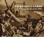 Forgotten London : a picture of life in the 1920s