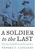 A Soldier to the Last: Maj. Gen. Joseph Wheeler in Blue and Gray