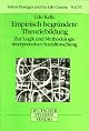 Empirisch begru?ndete Theoriebildung : zur Logik und Methodologie interpretativer Sozialforschung