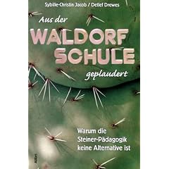 Aus der Waldorfschule geplaudert. Warum die Steiner-P�dagogik keine Alternative ist
