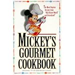 Mickey's Gourmet Cookbook: Most Popular Recipes From Walt Disney World & Disneyland book cover