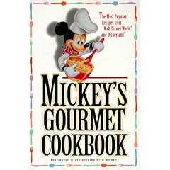 MICKEY'S GOURMET COOKBOOK: THE MOST POPULAR RECIPES FROM WALT DISNEY WORLD AND DISNEYLAND