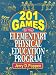 201 Games for the Elementary Physical Education Program