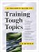 Books : A Trainer's Guide to Training Tough Topics (Trainer's Workshop)