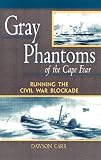 Gray Phantoms of the Cape Fear : Running the Civil War Blockade