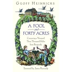 A Fool and Forty Acres: Conjuring a Vineyard Three Thousand Miles from Burgundy