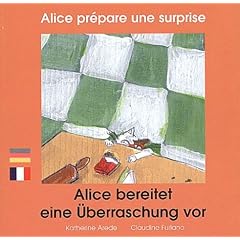 Alice pr�pare une surprise (�dition bilingue fran�ais-allemand)