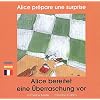 Alice pr�pare une surprise (�dition bilingue fran�ais-allemand)