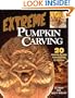 Extreme Pumpkin Carving: 20 Amazing Designs from Frightful to Fabulous