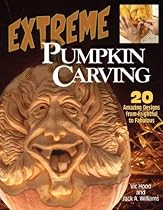 Extreme Pumpkin Carving: 20 Amazing Designs from Frightful to Fabulous