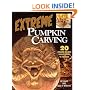 Extreme Pumpkin Carving: 20 Amazing Designs from Frightful to Fabulous