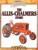 The Allis-Chalmers Story: Classic American Tractors