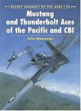 Mustang and Thunderbolt Aces of the Pacific and CBI (Osprey Aircraft of the Aces No 26)