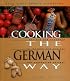Cooking the German Way: Revised and Expanded to Include New Low-Fat and Vegetarian Recipes (Easy Menu Ethnic Cookbooks)