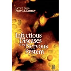 Infectious Diseases of the Nervous System by Larry E. Davis MD  FACP and Peter G. E. Kennedy MD  PhD  DSc  FRCP  FRSE  FMedSci