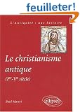 Le christianisme antique (Ier-V�me si�cle)