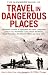 The Mammoth Book of Travel in Dangerous Places