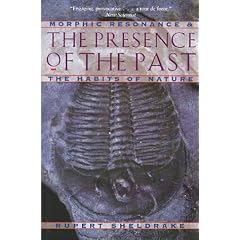 Presence of the Past: Morphic Resonance and the Habits of Nature