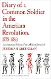 Diary of a Common Soldier in the American Revolution, 1775-1783: An Annotated Edition of the Military Journal of Jeremiah Greenman