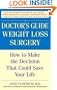 The Doctor's Guide to Weight Loss Surgery: How to Make the Decision That Could Save Your Life