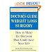 The Doctor's Guide to Weight Loss Surgery: How to Make the Decision That Could Save Your Life