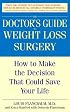The Doctor's Guide to Weight Loss Surgery: How to Make the Decision That Could Save Your Life