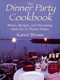 Dinner Party Cookbook: Menus Recipes And Decorating Ideas For 21 Theme Parties
